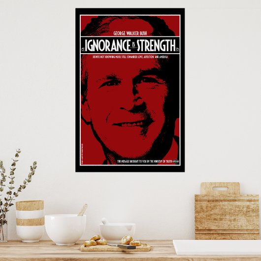 Poster George Bush : L'ignorance est la force (Cuisine)