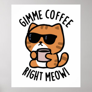 Poster Gimme café droit Meow drôle chat jeu