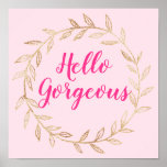 Poster Girly Pretty Blush Pink Hello Gorgeous Gold Wreath<br><div class="desc">Girly and pretty blush pink gold wreath poster featuring the words "Hello Gorgeous" in an elegant hot pink script.</div>