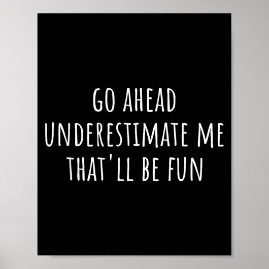 Poster Go Ahead Underestimate Me That'll Be Fun Funny Say (Devant)