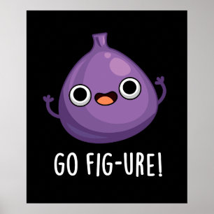 Poster Go Fig ure Funny Fig Fruit Pun Dark BG