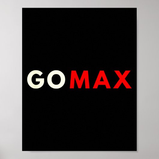 Poster Go Max Shirt! Go Max Go Big! Or Go Home Go Max!  (Devant)