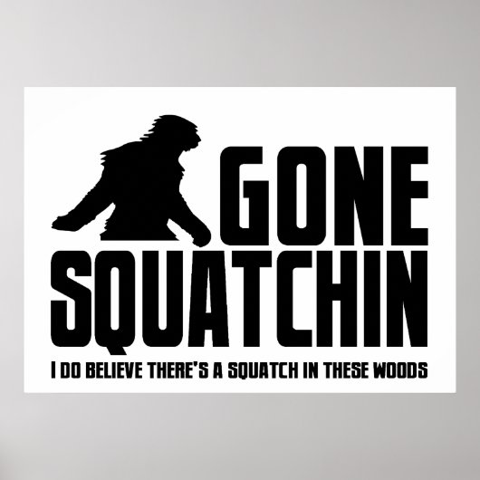 Poster Gone Squatchin - Drôle Croyant Bigfoot (Devant)