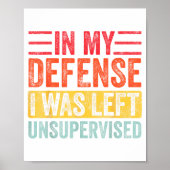 Poster Good Funny In My Defense I Was Left Unsupervised _ (Devant)
