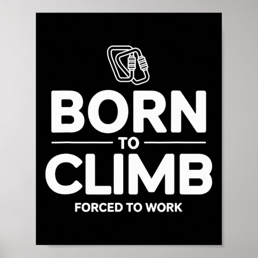 Poster Grimpeur drôle né pour grimper forcé de travailler (Devant)