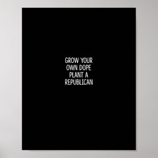 Poster Grow Your Own Drug - Plant A Republican - 