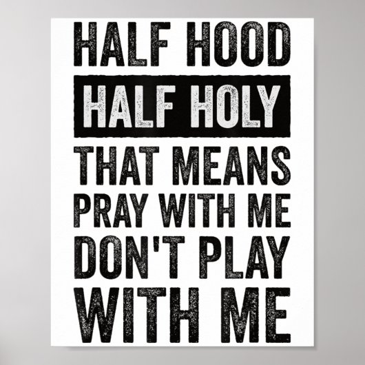 Poster Half Hood Half Holy Means Pray With Me Don't Play  (Devant)