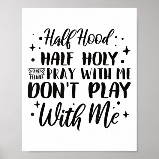 Poster Half Hood Half Holy Means Pray With Me Don't Play (Devant)
