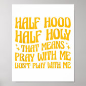 Poster Half Hood Half Holy Means Pray With Me Don't Play  (Devant)