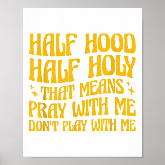Poster Half Hood Half Holy Means Pray With Me Don't Play (Devant)