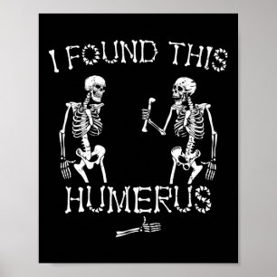 Poster Halloween Squelette J'Ai Trouvé Ce Humerus Drôle H