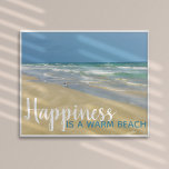 Poster Happiness is a Warm Beach Funny Seaside Home<br><div class="desc">Funny beach quote poster with beautiful seaside photography featuring a pretty sandpiper standing at the edge of the ocean waves on a sunny summer day. Happiness is a warm beach. A cute island home print with a fun play on words. Be happy,  you're at the coast.</div>