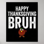 Poster Happy Thanksgiving Bruh Funny Turkey Bruh Boys Kid (Devant)