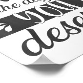 Poster Have The Day You Deserve Motivational Saying  (Coin)