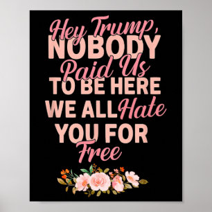 Poster Hé Trump Personne Ne Nous A Payé Pour Être Ici Nou
