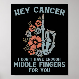 Poster Hey Cancer Je n'ai pas assez de doigts moyens pour
