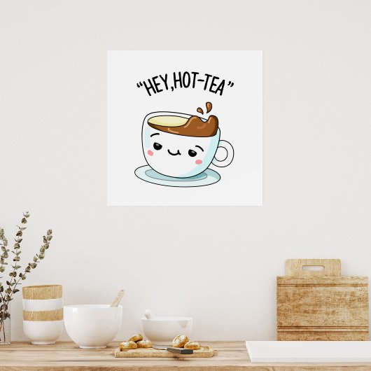 Poster Hey Hot Tea Funny Cuppa Tea Pun (Cuisine)
