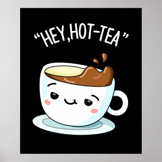 Poster Hey Hot Tea Funny Cuppa Tea Pun Dark BG (Devant)