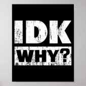 Poster Hilariously Funny Tees For Idk Why_ I Don't Know_  (Devant)