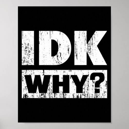 Poster Hilariously Funny Tees For Idk Why_ I Don't Know_  (Devant)