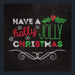 Poster Holly Jolly Christmas Rustic Chalkboard<br><div class="desc">Affiche de Noël rustique et charmante avec "Ayez un saint Noël joyeux",  écrit en blanc,  rouge et vert sur un arrière - plan en tableau noir.</div>