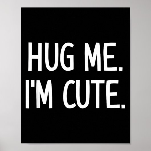Poster Hug Me. I'm Cute. Funny, Jokes, Sarcastic  (Devant)