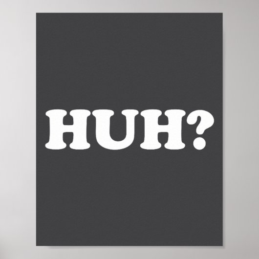 Poster Huh_ Funny Saying Sarcastic Novelty Tee That Says  (Devant)
