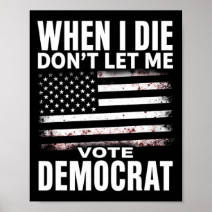 Poster Humour Quand je mourrai, ne me laissez pas voter d