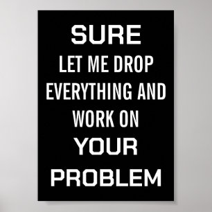 Poster Humour sarcastique de bureau Bien sûr, laissez-moi