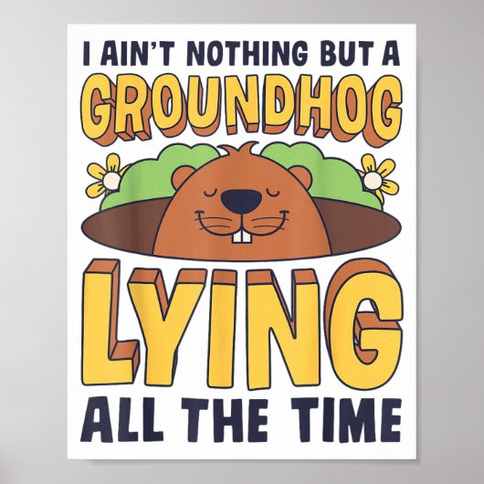 Poster I Aint Nothing But A Groundhog Lying All The Time  (Devant)