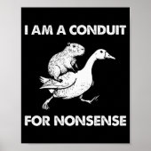 Poster I Am A Conduit For Nonsense Capybara Goose Meme (Devant)