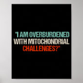 Poster I Am Overburdened With Mitochondrial Challenges  (Devant)