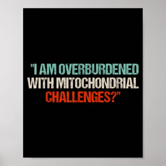 Poster I Am Overburdened With Mitochondrial Challenges (Devant)