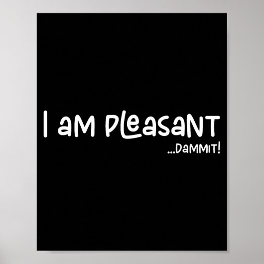 Poster I Am Pleasant , Funny Humor Apparel Joke Gag  (Devant)