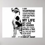 Poster I am your friend your partner your dog Great Dane<br><div class="desc">I am your friend your partner your dog Great Dane,  This cute Great Dane is perfect for dog lovers</div>