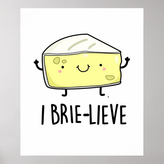 Poster I Brie-lieve Funny Positive Brie Cheese Pun (Devant)