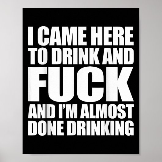 Poster I Came Here To Drink And For And I'm Almost Done D (Devant)