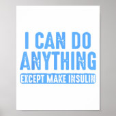 Poster I Can Do Anything Except Make Insulin  (Devant)