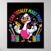 Poster I Can Totally Make That Funny Crafting Goose For D (Devant)