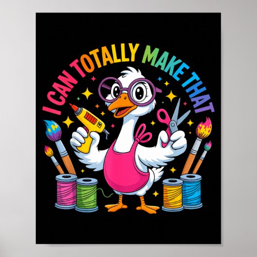 Poster I Can Totally Make That Funny Crafting Goose For D (Devant)