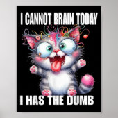 Poster I Cannot Brain Today I Has The Dumb (Devant)