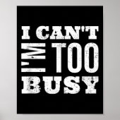 Poster I Cant I Am Too Busy (Devant)