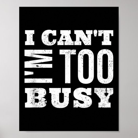 Poster I Cant I Am Too Busy  (Devant)