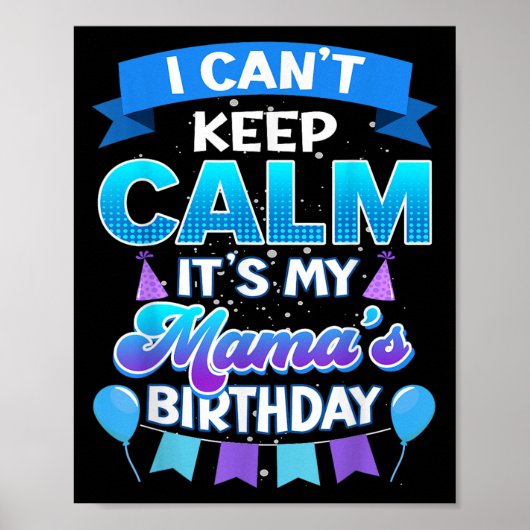 Poster I Cant Keep Calm Its My Mama Birthday Shirt Bday  (Devant)