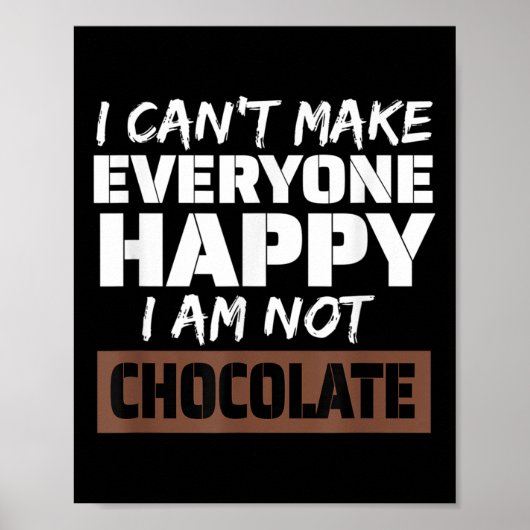 Poster I Can't Make Everyone Happy I Am Not Chocolate Sar (Devant)