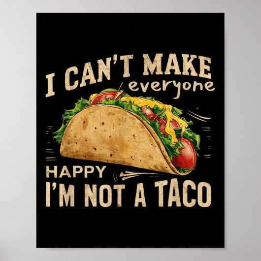 Poster I Can't Make Everyone Happy I'm Not A Taco Funny T (Devant)