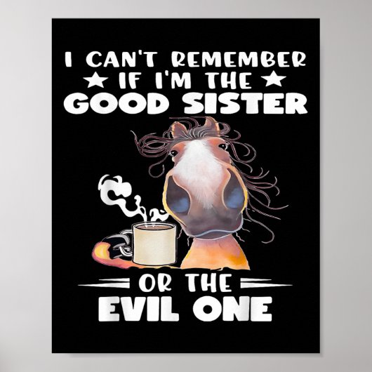 Poster I Can't Remember If I'm The Good Sister Or The Evi (Devant)