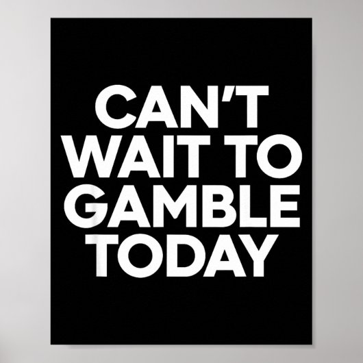 Poster I Cant Wait To Gamble Today Funny Gambling  (Devant)