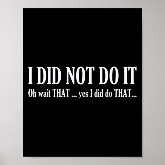 Poster I Did Not Do It Oh Wait That ..yes I Did Tha Funny (Devant)
