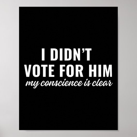 Poster I Didn't Vote For Him My Conscience Is Clear (Devant)